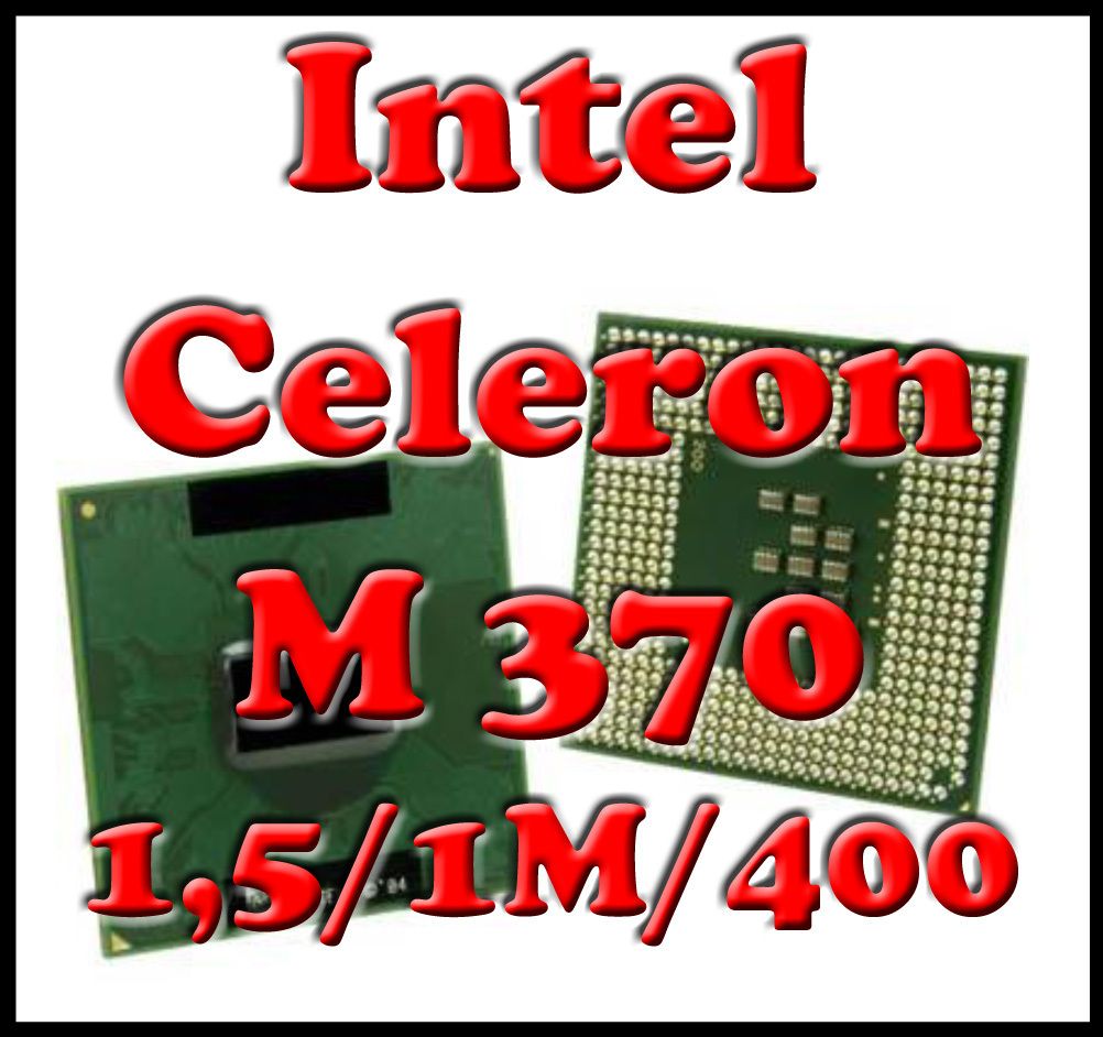 Intel Celeron M 370 1,5 GHz Sockel 479 FSB 400 Notebook CPU 1,5/1M/400